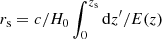 $ r_{\rm s} = c/H_0 \int_{0}^{z_{\rm s}} {\rm d}z^\prime/E(z) $