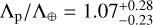 ${{{{\rm{\Lambda }}_{\rm{p}}}} \mathord{\left/ {\vphantom {{{{\rm{\Lambda }}_{\rm{p}}}} {{{\rm{\Lambda }}_ \otimes }}}} \right. \kern-\nulldelimiterspace} {{{\rm{\Lambda }}_ \otimes }}} = 1.07_{ - 0.23}^{ + 0.28} $