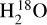 ${\rm{H}}_2^{18}{\rm{O}}$