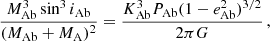 $$ \begin{aligned} \frac{M^3_{\rm Ab} \sin ^3 i_{\rm Ab}}{(M_{\rm Ab} + M_{\rm A})^2} = \frac{K^3_{\rm Ab} P_{\rm Ab} (1-e^2_{\rm Ab})^{3/2}}{2 \pi G} \, , \end{aligned} $$