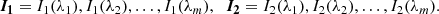 $$ \begin{aligned} \boldsymbol{I_1} = I_1(\lambda _1),I_1(\lambda _2),\ldots ,I_1(\lambda _m),\;\; \boldsymbol{I_2} = I_2(\lambda _1),I_2(\lambda _2),\ldots ,I_2(\lambda _m). \end{aligned} $$