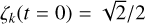 ${\zeta _k}\left( {t = 0} \right) = {{\sqrt 2 } \mathord{\left/ {\vphantom {{\sqrt 2 } 2}} \right. \kern-\nulldelimiterspace} 2}$