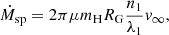 $$ \begin{aligned} \dot{M}_{\rm sp} = 2\pi \mu m_{\rm H}R_{\rm G} \dfrac{n_1}{\lambda _1}v_\infty , \end{aligned} $$
