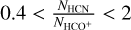 $0.4 &gt; {{{N_{{\rm{HCN}}}}} \over {{N_{{\rm{HC}}{{\rm{O}}^ + }}}}} &gt; 2$