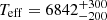 $ T_{\mathrm{eff}} = 6842^{+300}_{-200} $
