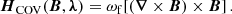 $$ \begin{aligned} \boldsymbol{H}_{\rm COV} (\boldsymbol{B}, \boldsymbol{\lambda }) = \omega _{\rm f} [(\boldsymbol{\nabla } \times \boldsymbol{B})\times \boldsymbol{B}] \,. \end{aligned} $$