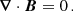 $$ \begin{aligned} \boldsymbol{\nabla } \cdot \boldsymbol{B} = 0 \,. \end{aligned} $$