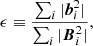 $$ \begin{aligned} \epsilon \equiv \frac{\sum _{i}|\boldsymbol{b}_{i}^{2}|}{\sum _{i}|\boldsymbol{B}_{i}^{2}|}, \end{aligned} $$
