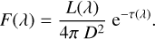 $F\left( \lambda \right) = {{L\left( \lambda \right)} \over {4\pi \,{D^2}}}\,{{\rm{e}}^{ - \tau \left( \lambda \right)}}.$