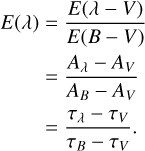 $\matrix{ {E\left( \lambda \right) = {{E\left( {\lambda - V} \right)} \over {E\left( {B - V} \right)}}} \hfill \cr {\,\,\,\,\,\,\,\,\,\,\,\, = {{{A_\lambda } - {A_V}} \over {{A_B} - {A_V}}}} \hfill \cr {\,\,\,\,\,\,\,\,\,\,\,\,\, = {{{\tau _\lambda } - {\tau _V}} \over {{\tau _B} - {\tau _V}}}.} \hfill \cr } $