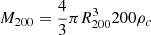 $$ \begin{aligned} M_{200} = \frac{4}{3} \pi R^{3}_{200}200\rho _{c} \end{aligned} $$