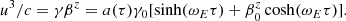 $$ \begin{aligned}&u^3 / c =\gamma \beta ^z =a(\tau ) \gamma _0 [\sinh (\omega _E \tau ) + \beta _0^z \cosh (\omega _E \tau )] . \end{aligned} $$