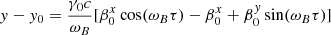 $$ \begin{aligned}&{ y}-{ y}_0=\dfrac{\gamma _0 c}{\omega _B} [\beta _0^x \cos (\omega _B \tau ) -\beta _0^x + \beta _0^{ y} \sin (\omega _B \tau )] \end{aligned} $$