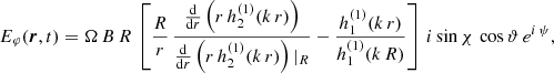 $$ \begin{aligned}&E_\varphi (\boldsymbol{r},t) = \Omega \, B \, R \, \left[ \frac{R}{r} \, \frac{\frac{\mathrm{d}}{\mathrm{d}r} \left( r \, h^{(1)}_2(k\,r) \right)}{\frac{\mathrm{d}}{\mathrm{d}r} \left( r \, h^{(1)}_2(k\,r) \right)|_{R}} - \frac{h^{(1)}_1(k\,r)}{h^{(1)}_1(k\,R)} \right] \, i \sin \chi \, \cos \vartheta \, e^{i\,\psi }, \end{aligned} $$