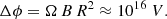 $$ \begin{aligned} \Delta \phi = \Omega \, B \, R^2 \approx 10^{16}~V. \end{aligned} $$