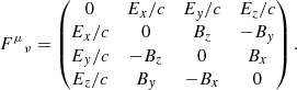 $$ \begin{aligned} F{^{\mu }}_{\nu }= \begin{pmatrix} 0&E_x/c&E_{ y}/c&E_z/c \\ E_x/c&0&B_z&-B_{ y} \\ E_{ y}/c&-B_z&0&B_x \\ E_z/c&B_{ y}&-B_x&0 \end{pmatrix} . \end{aligned} $$
