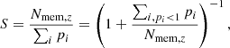 $$ \begin{aligned} S = \frac{N_{\mathrm{mem},z}}{\sum _i p_{i}} = \left(1+ \frac{\sum _{i,p_{i} < 1} p_{i}}{N_{\mathrm{mem},z}}\right)^{-1}, \end{aligned} $$