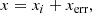 $$ \begin{aligned} x=x_{i} + x_{\mathrm{err} }, \end{aligned} $$
