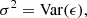 $$ \begin{aligned} \sigma ^{2} = \mathrm{Var} (\epsilon ), \end{aligned} $$