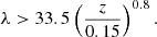 $$ \begin{aligned} \lambda > 33.5\left(\frac{z}{0.15}\right)^{0.8}. \end{aligned} $$