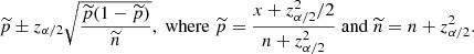 $$ \begin{aligned} \widetilde{p}\pm z_{\alpha /2}\sqrt{\dfrac{\widetilde{p}(1-\widetilde{p})}{\widetilde{n}}},\; \mathrm{where}\; \widetilde{p}=\dfrac{x+{z_{\alpha /2}^2}/{2}}{n+z_{\alpha /2}^2}\; \mathrm{and}\; \widetilde{n}=n+z_{\alpha /2}^2. \end{aligned} $$