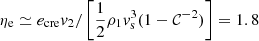 $ \eta_{\mathrm{e}} \simeq e_{\mathrm{cre}} {v}_2/\left[\frac{1}{2}\rho_1 {v}^3_{\mathrm{s}} (1-\mathcal{C}^{-2}) \right]=1.8 $
