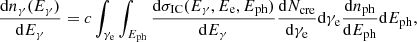$$ \begin{aligned} \frac{\mathrm{d}n_{\gamma }(E_{\gamma })}{\mathrm{d}E_{\gamma }}= c \int _{\gamma _{\rm e}} \int _{E_{\rm ph}} \frac{\mathrm{d}\sigma _{\rm IC}(E_{\gamma }, E_{\rm e}, E_{\rm ph})}{\mathrm{d}E_{\gamma }} \frac{\mathrm{d}N_{\rm cre}}{\mathrm{d}\gamma _{\rm e}} \mathrm{d}\gamma _{\rm e} \frac{\mathrm{d}n_{\rm ph}}{\mathrm{d}E_{\rm ph}} \mathrm{d}E_{\rm ph} ,\end{aligned} $$