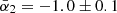 $ \bar{\alpha}_2=-1.0\pm 0.1 $