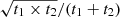 $ \sqrt{t_1\times t_2}/(t_1+t_2) $