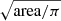 $ \sqrt{\mathrm{area}/\pi} $