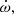 $ \dot \omega, $