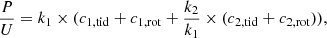 $$ \begin{aligned} \frac{P}{U} = k_1 \times ( c_{1,\mathrm {tid}} + c_{1,\mathrm {rot}} + \frac{k_2}{k_1} \times ( c_{2,\mathrm {tid}} + c_{2,\mathrm {rot}} )), \end{aligned} $$