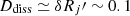 $ D_{\mathrm{diss}} \simeq \delta R_{j}\prime \sim 0.1 $