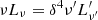 $ \nu L_{\nu} = \delta^{4}\nu^{{\prime}}L^{{\prime}}_{\nu^{{\prime}}} $