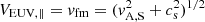 $ V_{\mathrm{EUV,\parallel}} = v_{\mathrm{fm}} = (v_{\mathrm{A,S}}^{2}+c_{\mathrm{s}}^{2})^{1/2} $