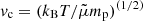 $ {v}_{\mathrm{c}} = (k_{\mathrm{B}}T/\tilde \mu m_{\mathrm{p}})^{(1/2)} $