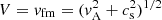 $ V = v_{\mathrm{fm}} = (v_{\mathrm{A}}^{2}+c_{\mathrm{s}}^{2})^{1/2} $