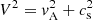 $ V^{2} = v_{\mathrm{A}}^{2}+c_{\mathrm{s}}^{2} $