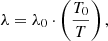 $$ \begin{aligned} \lambda = \lambda _{0} \cdot \left( \frac{T_{0}}{T} \right) ,\end{aligned} $$