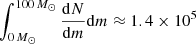 $ \int_{0\,M_{\odot}}^{100\,M_{\odot}}\frac{\mathrm{d}N}{\mathrm{d}m}\mathrm{d}m \approx 1.4 \times 10^5 $