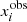 $ x_i^{\mathrm{obs}} $
