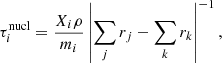 $$ \begin{aligned} \tau _i^{\mathrm{nucl} } = \frac{X_i \rho }{m_i} \left| \sum _j r_{j} - \sum _k r_k \right|^{-1}, \end{aligned} $$