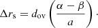 $$ \begin{aligned} \Delta r_{\rm s} = d_{\mathrm{ov} } \left(\frac{\alpha - \beta }{a}\right)\cdot \end{aligned} $$