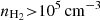 $ n_{\mathrm{H}_2}{ > }10^{5}\rm\,cm^{-3} $