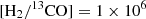 $ [\rm H_2/{^{13}\mathrm{CO}}]=1\times10^{6} $