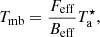 $$ \begin{aligned} T_{\rm mb} = \frac{F_{\rm eff}}{B_{\rm eff}} T_\mathrm{a} ^\star , \end{aligned} $$