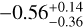 $ - 0.56_{ - 0.36}^{ + 0.14}$