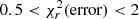 $ {0.5<\chi^2_{r} ({\rm error}) < 2} $