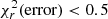 $ {\chi^2_{r} ({\rm error}) < 0.5} $