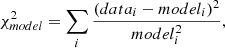 $$ \begin{aligned} \chi ^2_{model} = \sum _{i} \frac{(data_{i} - model_{i})^2}{model_{i}^2} ,\end{aligned} $$